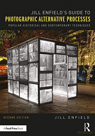 Jill Enfield's Guide to Photographic Alternative Processes: Popular Historical and Contemporary Techniques Alternative Process Photography - Jill Enfield [KSIĄŻKA]