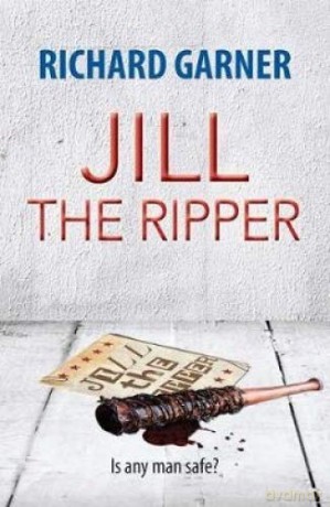 Jill the Ripper: Is Any Man Safe - Richard Garner [KSIĄŻKA]