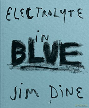 Jim Dine: Electrolyte in Blue - Jim Dine [KSIĄŻKA]