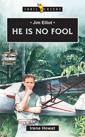 Jim Elliot: He Is No Fool Trail Blazers - Irene Howat [KSIĄŻKA]