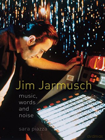 Jim Jarmusch: Music, Words and Noise - Sara Piazza [KSIĄŻKA]