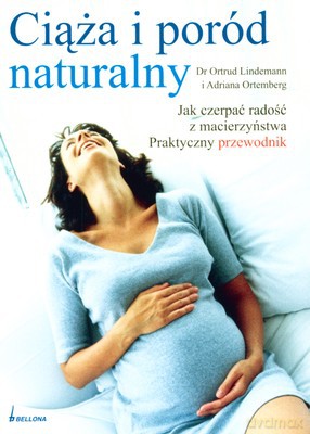 Ciąża I Poród Naturalny - Ortrud Lindemann, Adriana Ortemberg [KSIĄŻKA]