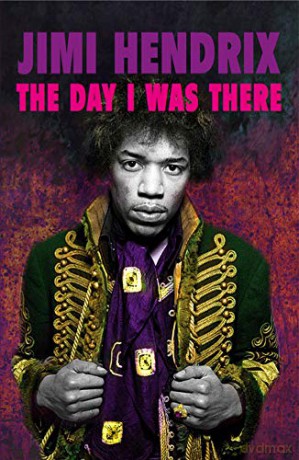 Jimi Hendrix - The Day I Was There: Over 500 accounts from fans that witnessed a Jimi Hendrix live show: 3 - Richard Houghton [KSIĄŻKA]