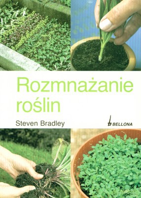 Rozmnażanie Roślin - Steven Bradley [KSIĄŻKA]