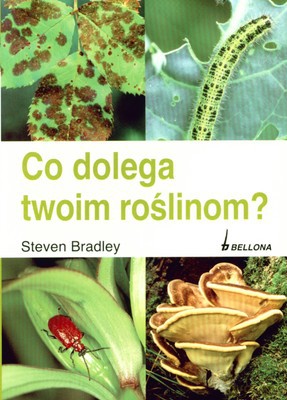 Co Dolega Twoim Roślinom - Steven Bradley [KSIĄŻKA]