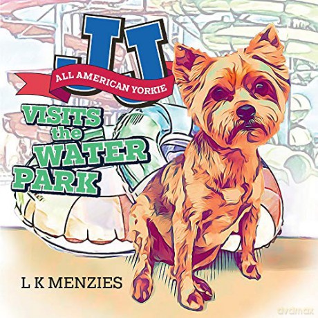 JJ ""All American Yorkie"" Visits The Water Park - L K Menzies [KSIĄŻKA]