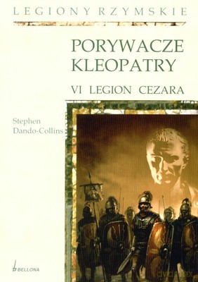 Porywacze Kleopatry Vi Legion Cezara - Stephen Dando-Collins [KSIĄŻKA]