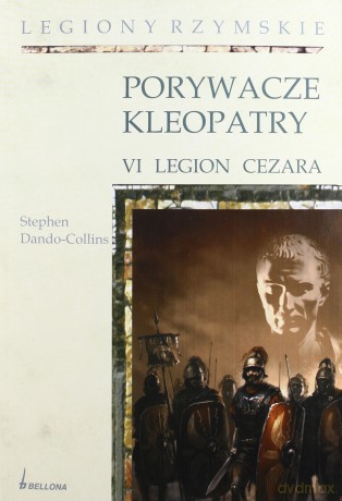 Porywacze Kleopatry Vi Legion Cezara - Stephen Dando-Collins [KSIĄŻKA]