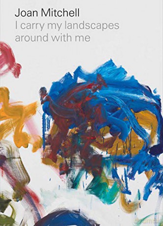 Joan Mitchell: I carry my landscapes around with me - Joan Mitchell [KSIĄŻKA]