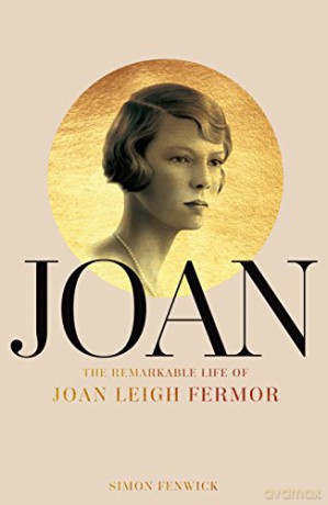 Joan: Beauty, Rebel, Muse: The Remarkable Life of Joan Leigh Fermor - Simon Fenwick [KSIĄŻKA]
