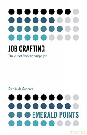 Job Crafting: The Art of Redesigning a Job Emerald Points - Davide de Gennaro [KSIĄŻKA]