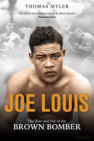 Joe Louis: The Rise and Fall of the Brown Bomber - Tom Myler [KSIĄŻKA]