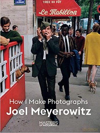 Joel Meyerowitz: How I Make Photographs Masters of Photography - Joel Meyerowitz [KSIĄŻKA]