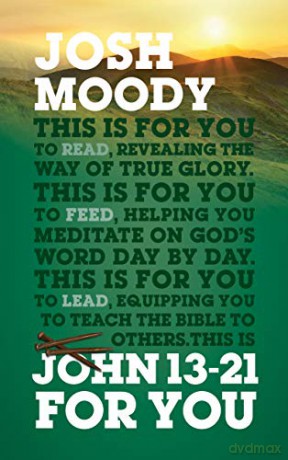 John 13-21 For You: Revealing the way of true glory God's Word For You - Josh Moody [KSIĄŻKA]