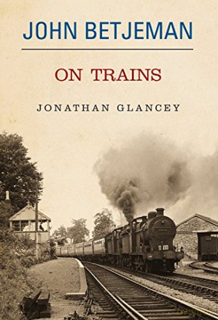 John Betjeman on Trains - Jonathan Glancey [KSIĄŻKA]
