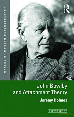 John Bowlby and Attachment Theory Makers of Modern Psychotherapy - Jeremy Holmes [KSIĄŻKA]