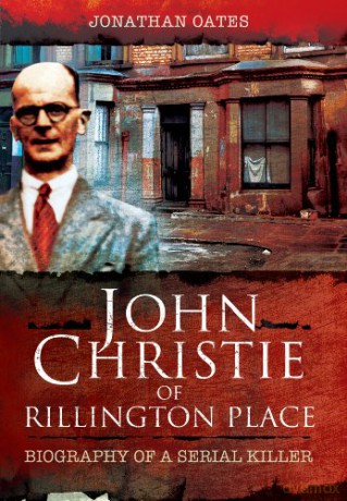 John Christie of Rillington Place: Biography of a Serial Killer - Jonathan Oates [KSIĄŻKA]