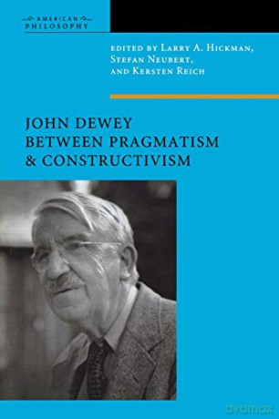 John Dewey Between Pragmatism and Constructivism American Philosophy: Fordham - Kersten Reich [KSIĄŻKA]