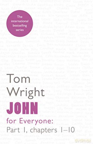 John for Everyone 1: Reissue: chapters 1-10: Part 1: Chapters 1-10 For Everyone Series: New Testament - Tom Wright [KSIĄŻKA]