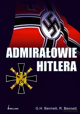 Admirałowie Hitlera - G.H.Bennett, R.Bennett [KSIĄŻKA]