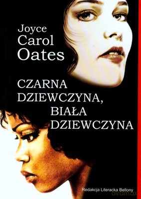 Czarna Dziewczyna Biała Dziewczyna - Joyce Carol Oates [KSIĄŻKA]