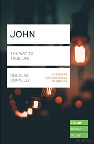 John Lifebuilder Study Guides: The Way to True Life Lifebuilder Bible Study Guides - Douglas Connelly [KSIĄŻKA]