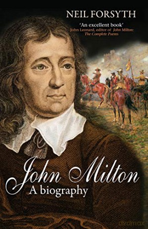 John Milton: A Biography - Neil Forsyth [KSIĄŻKA]