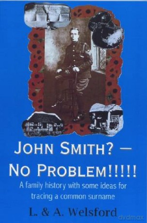 John Smith - No Problem!!!!!: A Family History with Some Ideas for Tracing a Common Surname - J. Welsford [KSIĄŻKA]