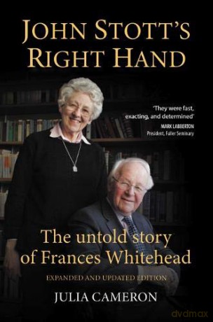 John Stott's Right Hand: The untold story of Frances Whitehead: 2 Four unique angles on John Stott - Julia E M Cameron [KSIĄŻKA]
