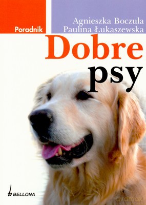 Dobre Psy Poradnik - Agnieszka Boczula, Paulina Łukaszewska [KSIĄŻKA]