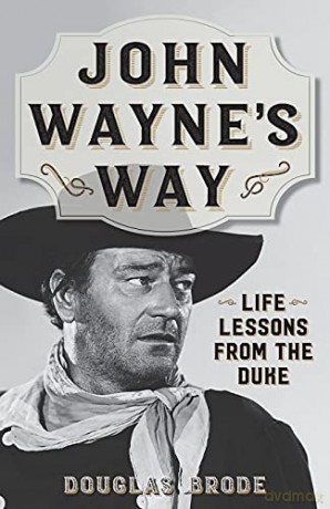 John Wayne's Way: Life Lessons from the Duke - Douglas Brode [KSIĄŻKA]