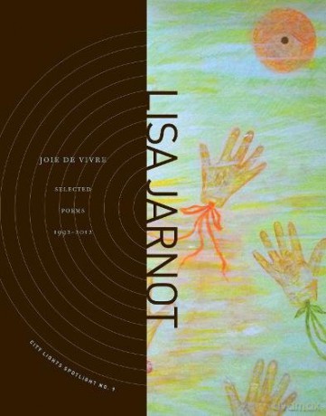 Joie de Vivre: Selected Poems 1992-2012 City Lights Spotlight, 9 - Lisa Jarnot [KSIĄŻKA]