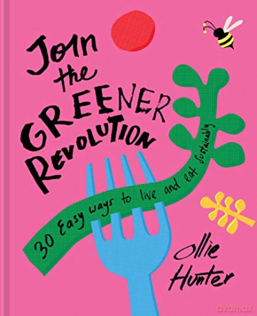 Join the Greener Revolution: 30 easy ways to live and eat sustainably - Ollie Hunter [KSIĄŻKA]