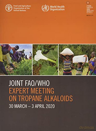 Joint FAO/WHO Expert Meeting on Tropane Alkaloids: 30 March-3 April 2020 Food Safety and Quality Series - Food and Agriculture Organization of the United Nations - FAO [KSIĄŻKA]