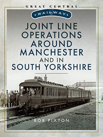 Joint Line Operation Around Manchester and in South Yorkshire Great Central Railway - Bob Pixton [KSIĄŻKA]