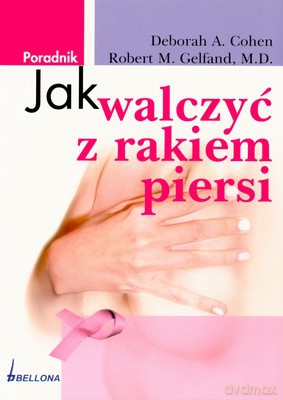 Jak Walczyć Z Rakiem Piersi - Deborah A.Cohen, Robert M.Gelfand [KSIĄŻKA]