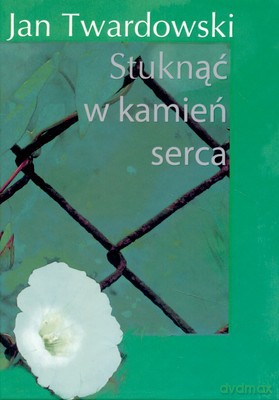 Stuknąć W Kamień Serca (twarda) - Jan Twardowski [KSIĄŻKA]