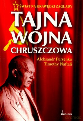 Tajna Wojna Chruszczowa - Aleksandr Fursenko, Timothy Naftali [KSIĄŻKA]