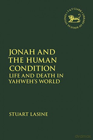 Jonah and the Human Condition: Life and Death in Yahweh's World The Library of Hebrew Bible/Old Testament Studies - Professor Stuart Lasine [KSIĄŻKA]