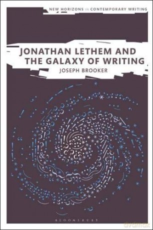 Jonathan Lethem and the Galaxy of Writing New Horizons in Contemporary Writing - Dr Joseph Brooker [KSIĄŻKA]