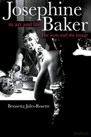 Josephine Baker in Art and Life: The Icon and the Image - Bennetta Jules-Rosette [KSIĄŻKA]