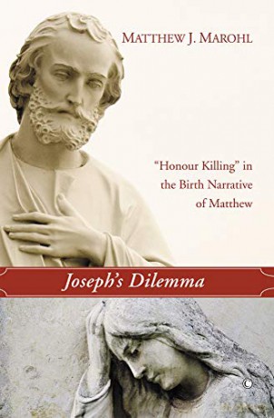 Joseph's Dilemma: 'Honour Killing' in the Birth Narrative of Matthew - Matthew J. Marohl [KSIĄŻKA]