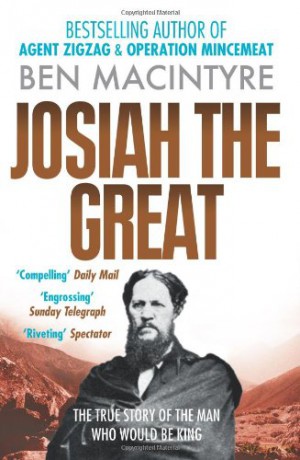 Josiah the Great: The True Story of The Man Who Would Be King - Ben Macintyre [KSIĄŻKA]
