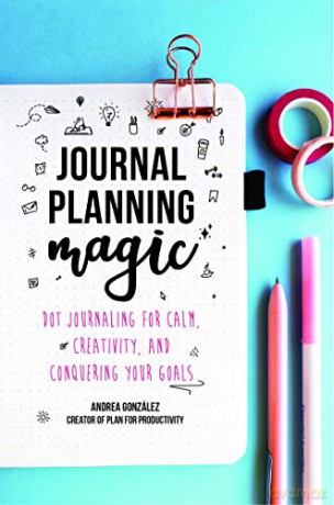 Journal Planning Magic: Dot Journaling for Calm, Creativity, and Conquering Your Goals Bullet Journaling, Productivity, Planner, Guided Journals - Andrea Gonzalez [KSIĄŻKA]