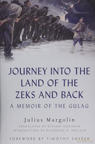 Journey into the Land of the Zeks and Back: A Memoir of the Gulag - Julius Margolin [KSIĄŻKA]