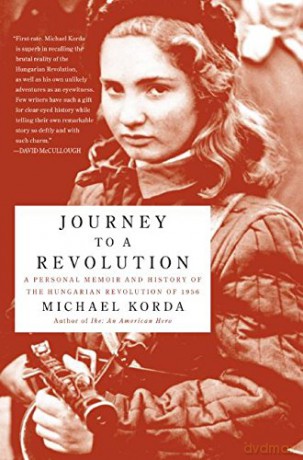 Journey to a Revolution: A Personal Memoir and History of the Hungarian Revolution of 1956 - Michael Korda [KSIĄŻKA]