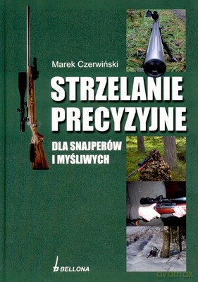 Strzelanie Precyzyjne Dla Snajperów I Myśliwych (twarda) - Marek Czerwiński [KSIĄŻKA]