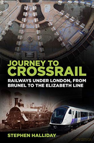 Journey to Crossrail: Railways Under London, From Brunel to the Elizabeth Line - Stephen Halliday [KSIĄŻKA]