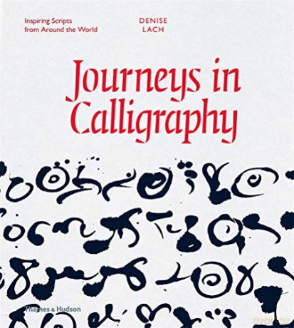 Journeys in Calligraphy: Inspiring Scripts from Around the World - Denise Lach [KSIĄŻKA]