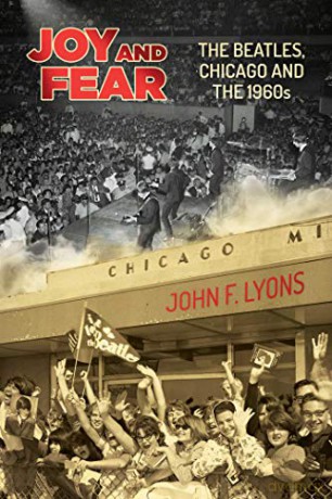 Joy and Fear: The Beatles, Chicago and the 1960s - John F. Lyons [KSIĄŻKA]